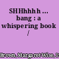 SHHhhhh ... bang : a whispering book /