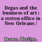 Degas and the business of art : a cotton office in New Orleans /