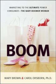 Boom : marketing to the ultimate power consumer--the baby boomer woman /