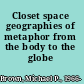 Closet space geographies of metaphor from the body to the globe /