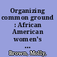 Organizing common ground : African American women's club work and the integration of Boston's YWCA /