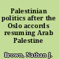 Palestinian politics after the Oslo accords resuming Arab Palestine /