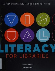 Visual literacy for libraries : a practical, standards-based guide /