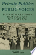 Private politics and public voices Black women's activism from World War I to the New Deal /