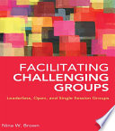 Facilitating challenging groups : leaderless, open, and single session groups /
