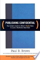 Publishing confidential the insider's guide to what it really takes to land a nonfiction book deal /