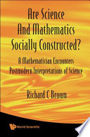 Are science and mathematics socially constructed? a mathematician encounters postmodern interpretations of science /