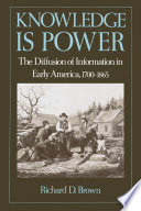 Knowledge is power : the diffusion of information in early America, 1700-1865 /