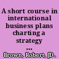 A short course in international business plans charting a strategy for success in global commerce /