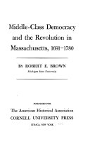 Middle-class democracy and the Revolution in Massachusetts, 1691-1780 /