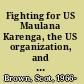 Fighting for US Maulana Karenga, the US organization, and Black cultural nationalism /