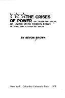 The crises of power : an interpretation of United States foreign policy during the Kissinger Years /