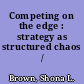 Competing on the edge : strategy as structured chaos /