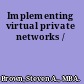 Implementing virtual private networks /