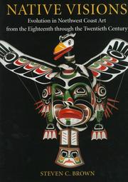 Native visions : evolution in northwest coast art from the eighteenth through the twentieth century /