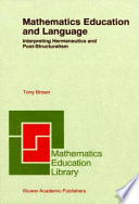 Mathematics education and language interpreting hermeneutics and post-structuralism /