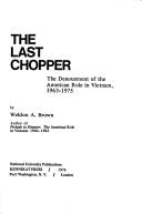 The last chopper : the denouement of the American role in Vietnam, 1963-1975 /