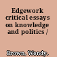 Edgework critical essays on knowledge and politics /