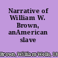 Narrative of William W. Brown, anAmerican slave