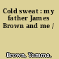 Cold sweat : my father James Brown and me /