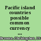 Pacific island countries possible common currency arrangement /