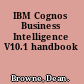 IBM Cognos Business Intelligence V10.1 handbook