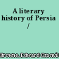 A literary history of Persia /