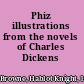 Phiz illustrations from the novels of Charles Dickens /