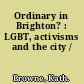 Ordinary in Brighton? : LGBT, activisms and the city /