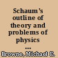Schaum's outline of theory and problems of physics for engineering and science /