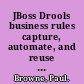 JBoss Drools business rules capture, automate, and reuse your business processes in a clear English language that your computer can understand /