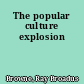 The popular culture explosion