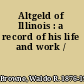 Altgeld of Illinois : a record of his life and work /