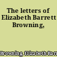 The letters of Elizabeth Barrett Browning,