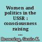 Women and politics in the USSR : consciousness raising and Soviet women's groups /