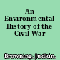 An Environmental History of the Civil War