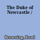 The Duke of Newcastle /