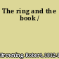 The ring and the book /