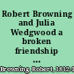 Robert Browning and Julia Wedgwood a broken friendship as revealed by their letters,