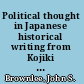 Political thought in Japanese historical writing from Kojiki (712) to Tokushi Yoron (1712) /