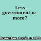 Less government or more?