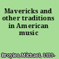 Mavericks and other traditions in American music