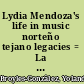 Lydia Mendoza's life in music norteño tejano legacies = La historia de Lydia Mendoza /