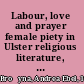 Labour, love and prayer female piety in Ulster religious literature, 1850-1914 /