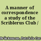 A manner of correspondence a study of the Scriblerus Club /