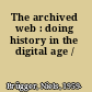 The archived web : doing history in the digital age /