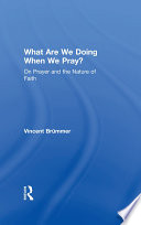 What are we doing when we pray? : von prayer and the nature of faith /