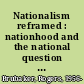 Nationalism reframed : nationhood and the national question in the New Europe /