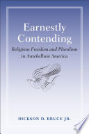 Earnestly contending religious freedom and pluralism in antebellum America /