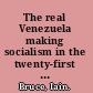 The real Venezuela making socialism in the twenty-first century /